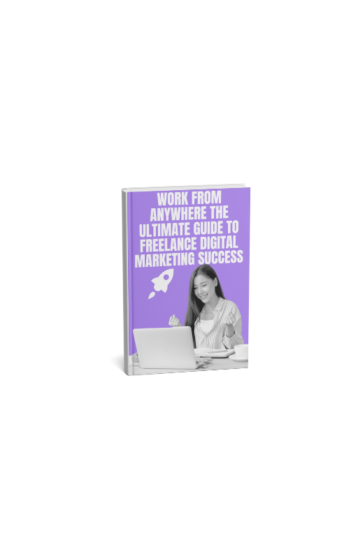 Work from Anywhere: The Ultimate Guide to Freelance Digital Marketing Success