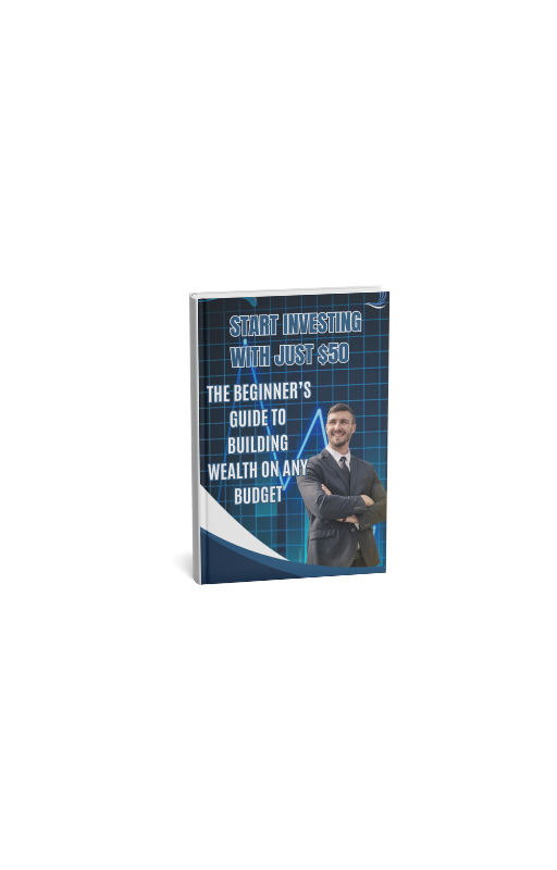 Start Investing with Just $50: The Beginner’s Guide to Building Wealth on Any Budget