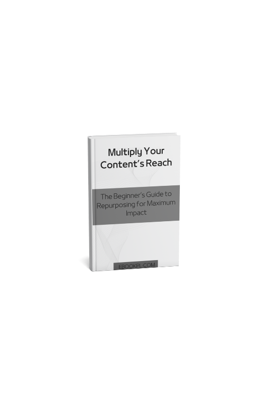Multiply Your Content’s Reach: The Beginner’s Guide to Repurposing for Maximum Impact