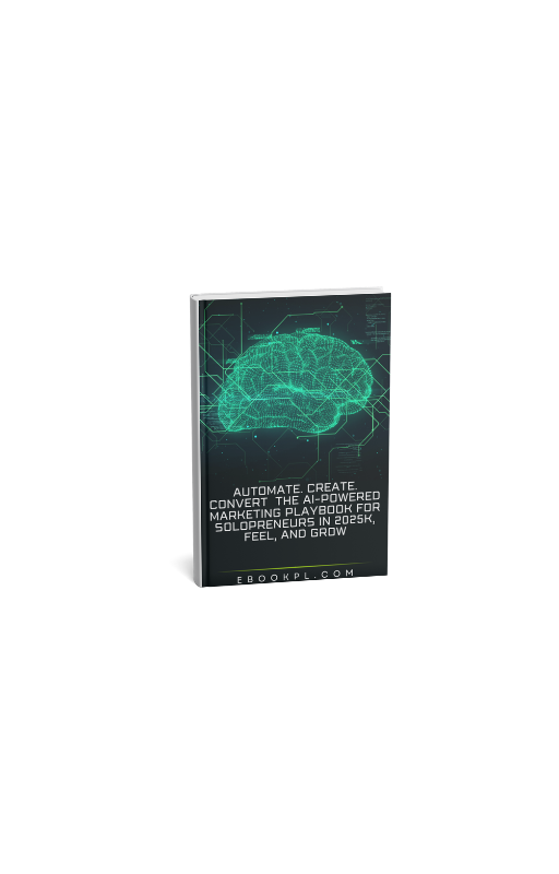 Automate. Create. Convert: The AI-Powered Marketing Playbook for Solopreneurs in 2025